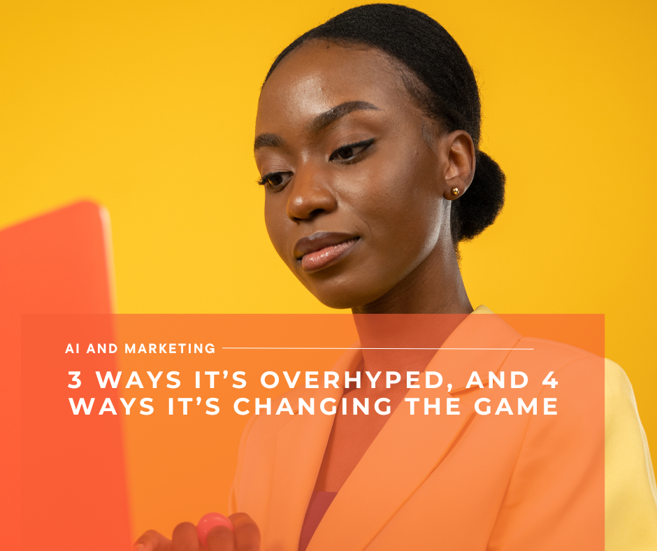 a woman in a yellow suit holding a laptop: the words "AI and marketing: 3 ways it's overhyped and 4 ways it's changing the game